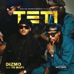 Dizmo Ft. Yo Maps – Teti