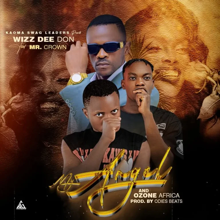 Wizz Dee Don My Angel Ft. Mr Crown Ozone Africa