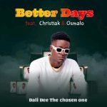 DALI DEE (The Chosen One) – BETTER DAYS Ft. CHRISTIAK