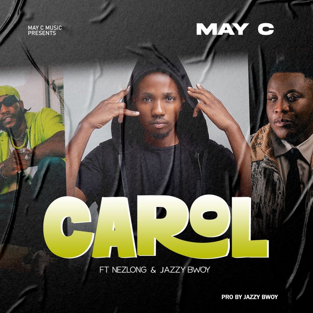 May C - Carol Ft. Nezlong & Jazzy Boy