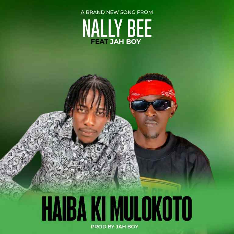 Nally Bee - Haiba Ki Mulokoto Nikakwela Ft. Jah Boy