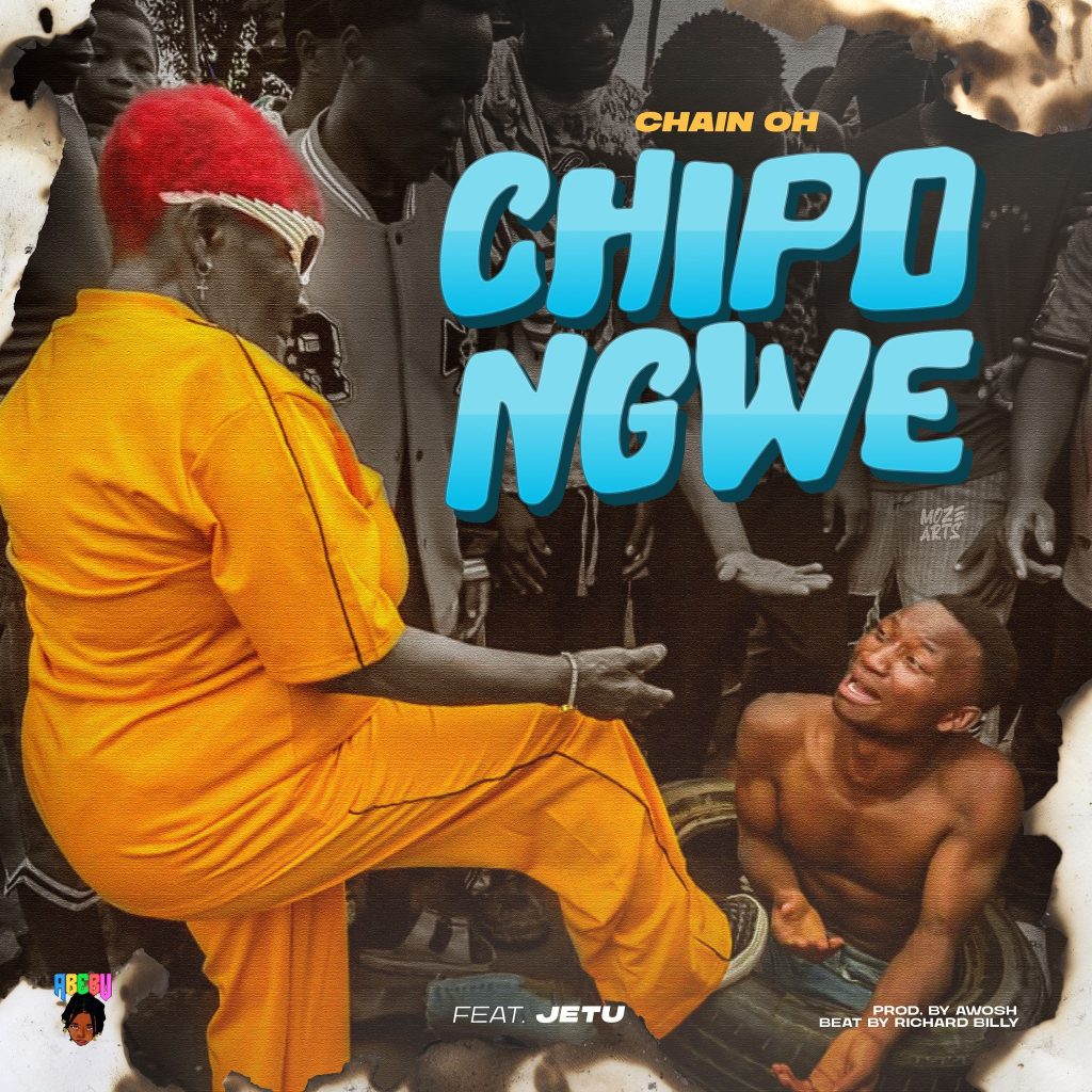 Chain Oh Abebu - Chipongwe Ft. Jetu
