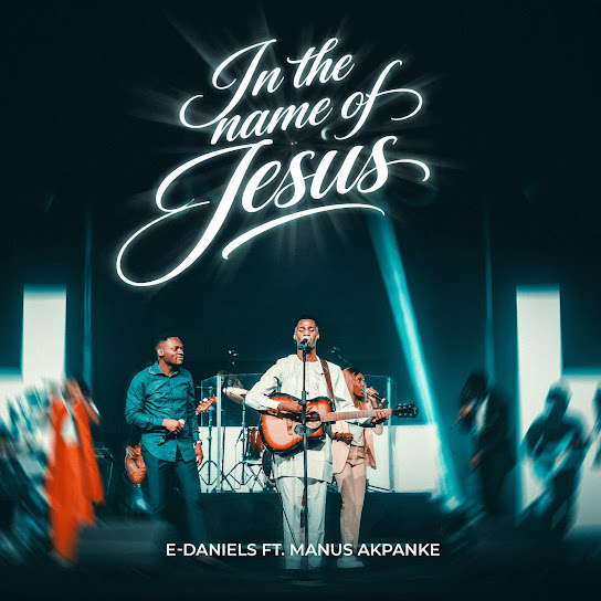 E-Daniels – In the Name of Jesus (Live) Ft. Manus Akpanke