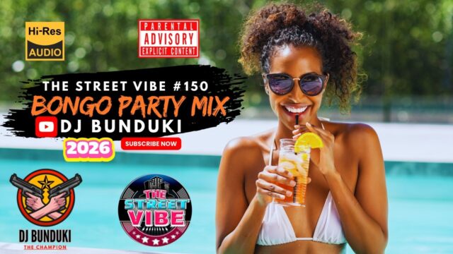 DJ BUNDUKI - THE STREET #150 BONGO PARTY 2026 MIXTAPE