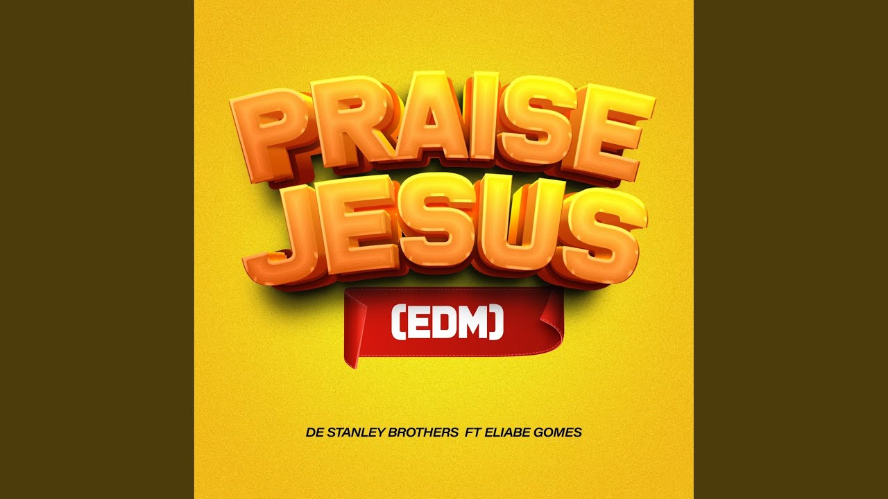 De Stanley Brothers – Praise Jesus (Eliabe Gomes Remix EDM)