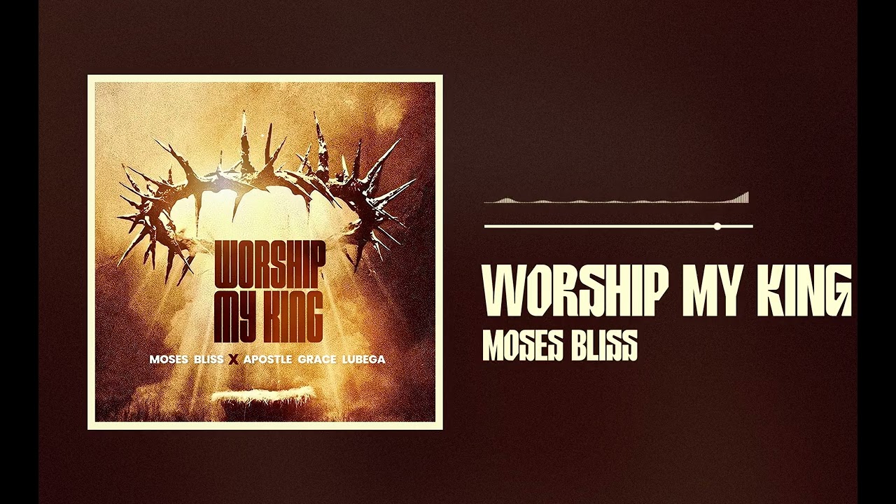 Moses Bliss – Worship My King x Apostle Grace Lubega